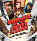 Danger on the Silver Screen : 50 Films Celebrating Cinema's Greatest Stunts - Book