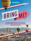 BuzzFeed: Bring Me! : The Travel-Lover’s Guide to the World’s Most Unlikely Destinations, Remarkable Experiences, and Spectacular Sights - Book