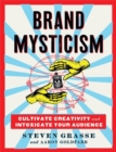 Brand Mysticism : Cultivate Creativity and Intoxicate Your Audience - Book