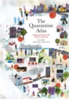 The Quarantine Atlas : Mapping Global Life Under COVID-19 - Book