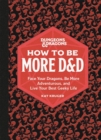 Dungeons & Dragons: How to Be More D&D : Face Your Dragons, Be More Adventurous, and Live Your Best Geeky Life - Book
