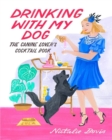 Drinking with My Dog : The Canine Lover's Cocktail Book - Book