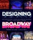 Designing Broadway : How Derek McLane and Other Acclaimed Set Designers Create the Visual World of Theatre - Book