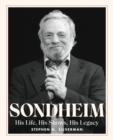 Sondheim : His Life, His Shows, His Legacy - Book
