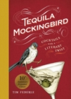 Tequila Mockingbird (10th Anniversary Expanded Edition) : Cocktails with a Literary Twist - Book