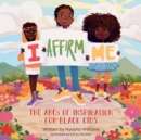 I Affirm Me : The ABCs of Inspiration for Black Kids - Book