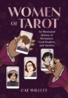 Women of Tarot : An Illustrated History of Divinators, Card Readers, and Mystics - Book