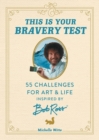This Is Your Bravery Test : 55 Challenges for Art and Life Inspired by Bob Ross - Book