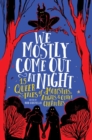 We Mostly Come Out at Night : 15 Queer Tales of Monsters, Angels & Other Creatures - Book