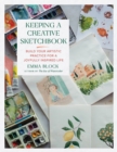 Keeping a Creative Sketchbook : Build Your Artistic Practice for a Joyfully Inspired Life - Book