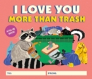 I Love You More Than Trash : A Fill-In Book - Book