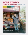 Koreatown Dreaming : Stories & Portraits of Korean Immigrant Life - Book