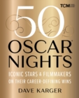 50 Oscar Nights : Iconic Stars and Filmmakers on Their Career-Defining Wins - Book