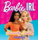 Barbie IRL (In Real Life) : Honestly, Same. - Book