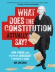 What Does the Constitution Actually Say? : A Non-Boring Guide to How Our Democracy is Supposed to Work - Book