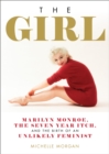 The Girl : Marilyn Monroe, The Seven Year Itch, and the Birth of an Unlikely Feminist - Book