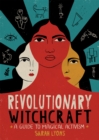 Revolutionary Witchcraft : A Guide to Magical Activism - Book