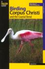 Birding Corpus Christi and the Coastal Bend : More Than 75 Prime Birding Sites - Book