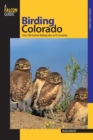 Birding Colorado : Over 180 Premier Birding Sites At 93 Locations - Book