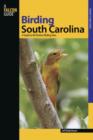 Birding South Carolina : A Guide To 40 Premier Birding Sites - Book