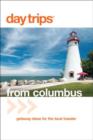 Day Trips (R) from Columbus : Getaway Ideas For The Local Traveler - Book