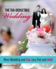 Tax-Deductible Wedding : More Wedding And Fun, Less Fret And Debt - Book