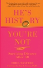 He's History, You're Not : Surviving Divorce After 40 - Book