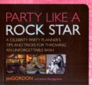 Party Like a Rock Star : A Celebrity Party Planner's Tips And Tricks For Throwing An Unforgettable Bash - Book