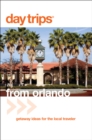 Day Trips® from Orlando : Getaway Ideas For The Local Traveler - Book
