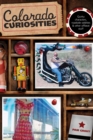 Colorado Curiosities : Quirky Characters, Roadside Oddities & Other Offbeat Stuff - Book