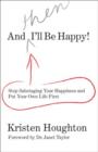 And Then I'll be Happy! : Stop Sabotaging Your Happiness and Put Your Own Life First - Book