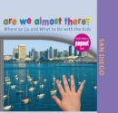 Are We Almost There? San Diego : Where to Go and What to Do With the Kids - eBook