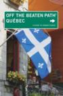 Quebec Off the Beaten Path (R) : A Guide To Unique Places - Book