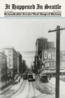It Happened in Seattle : Remarkable Events That Shaped History - eBook