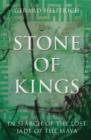 Stone of Kings : In Search of The Lost Jade of The Maya - Book