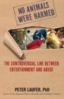 No Animals Were Harmed : The Controversial Line Between Entertainment And Abuse - Book