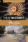 Cheap Bastard's® Guide to Houston : Secrets Of Living The Good Life--For Less! - Book