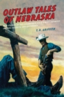 Outlaw Tales of Nebraska : True Stories of the Cornhusker State's Most Infamous Crooks, Culprits, and Cutthroats - eBook