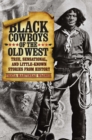 Black Cowboys of the Old West : True, Sensational, and Little-Known Stories from History - eBook