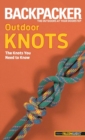 Backpacker Magazine's Outdoor Knots : The Knots You Need To Know - eBook