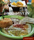 Food Lovers' Guide to(R) Austin : Best Local Specialties, Markets, Recipes, Restaurants & Events - eBook