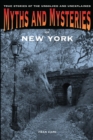 Myths and Mysteries of New York : True Stories of the Unsolved and Unexplained - eBook