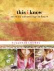 This I Know : Notes on Unraveling the Heart - Book