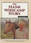 Hank Wiescamp Story : The Authorized Biography of the Legendary Colorado Horseman - Book