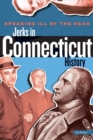 Speaking Ill of the Dead: Jerks in Connecticut History - Book