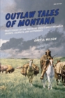Outlaw Tales of Montana : True Stories Of The Treasure State's Most Infamous Crooks, Culprits, And Cutthroats - Book