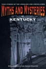 Myths and Mysteries of Kentucky : True Stories of the Unsolved and Unexplained - Book