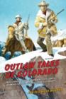 Outlaw Tales of Colorado : True Stories Of The Centennial State's Most Infamous Crooks, Culprits, And Cutthroats - Book