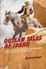 Outlaw Tales of Idaho : True Stories Of The Gem State's Most Infamous Crooks, Culprits, And Cutthroats - Book
