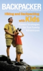 Backpacker magazine's Hiking and Backpacking with Kids : Proven Strategies For Fun Family Adventures - Book